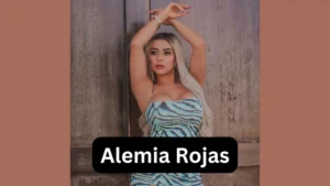 Alemia Rojas Wikipedia Age Biography Boyfriend Net Worth Bio Wiki