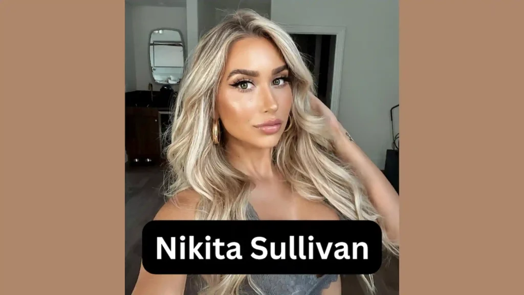 Nikita Sullivan Wiki, Age, Biography, Boyfriend, Bio, Wikipedia
